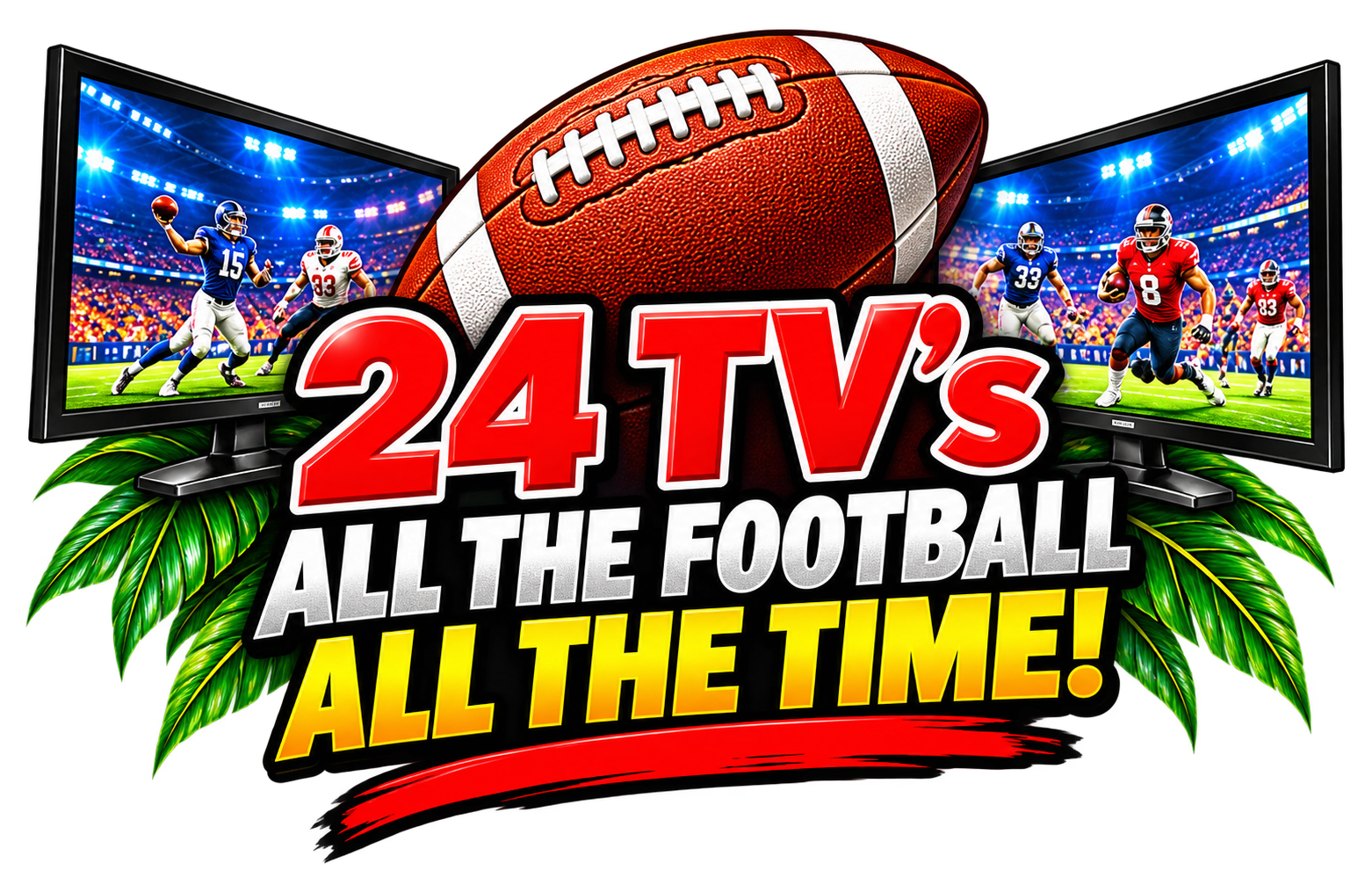 24 TVs — All the Football, All the Time!